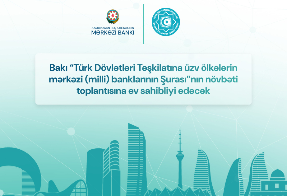 Bakıda TDT üzv ölkələrin mərkəzi banklarının Şurası”nın toplantısı keçiriləcək